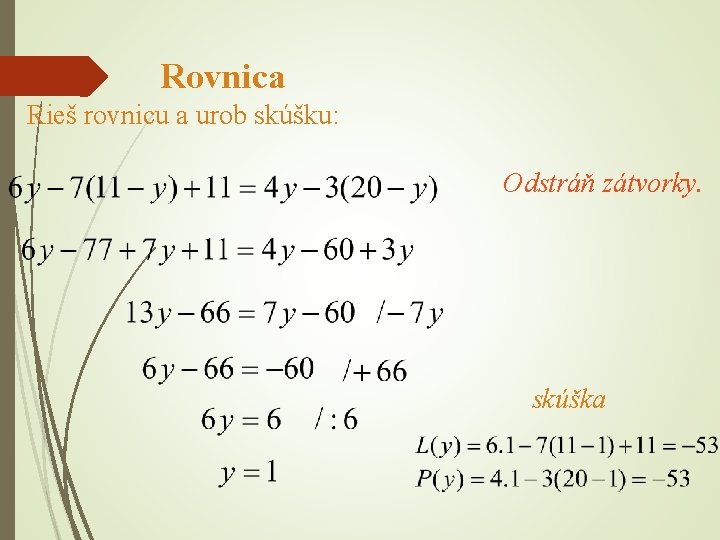 Rovnica Rieš rovnicu a urob skúšku: Odstráň zátvorky. skúška 