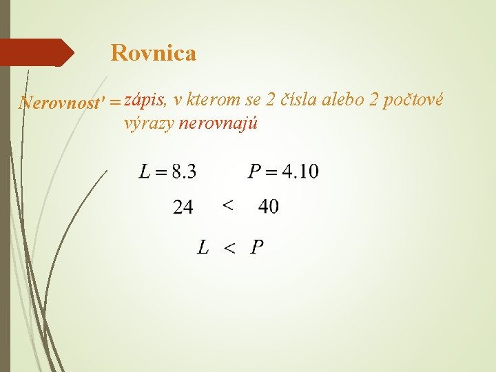 Rovnica Nerovnosť = zápis, v kterom se 2 čísla alebo 2 počtové výrazy nerovnajú