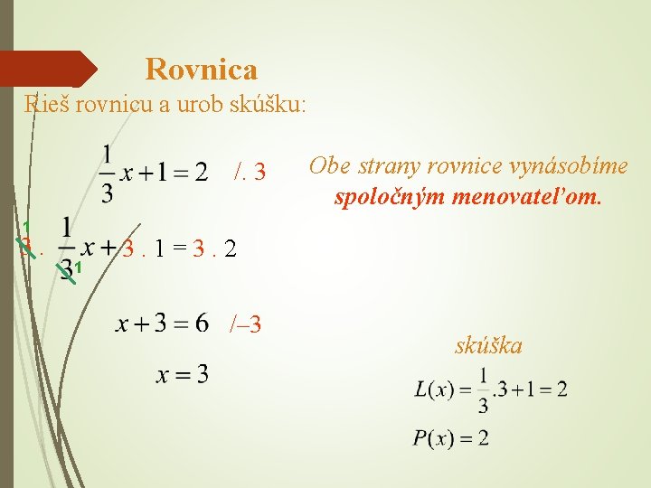 Rovnica Rieš rovnicu a urob skúšku: /. 3 1 3. 1 Obe strany rovnice