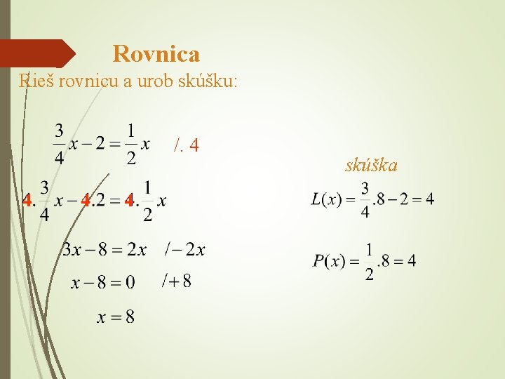 Rovnica Rieš rovnicu a urob skúšku: /. 4 4 skúška 