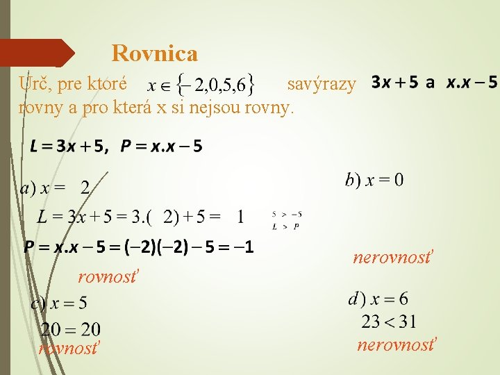 Rovnica Urč, pre ktoré savýrazy rovny a pro která x si nejsou rovny. rovnosť