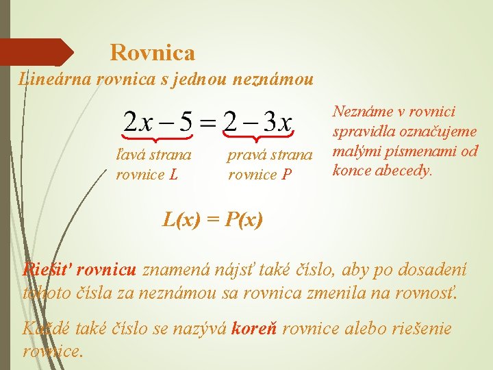 Rovnica Lineárna rovnica s jednou neznámou ľavá strana rovnice L pravá strana rovnice P