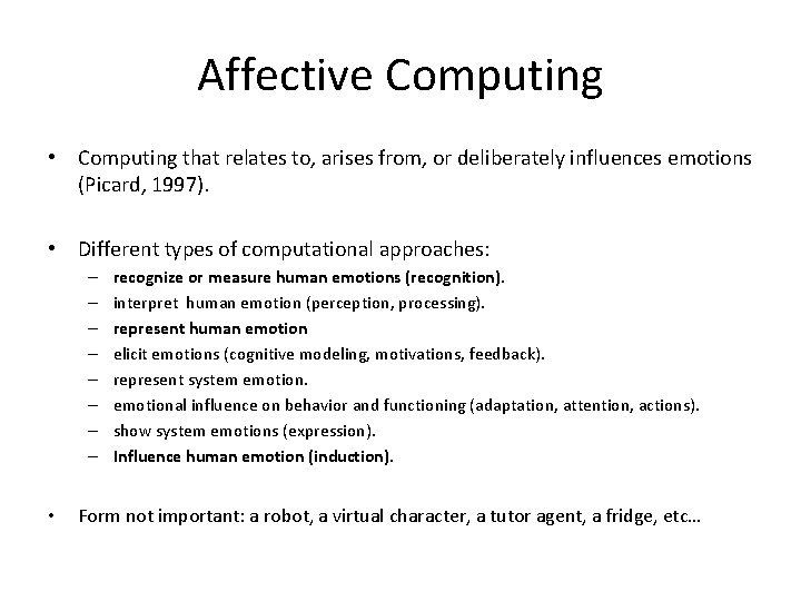 Affective Computing • Computing that relates to, arises from, or deliberately influences emotions (Picard,