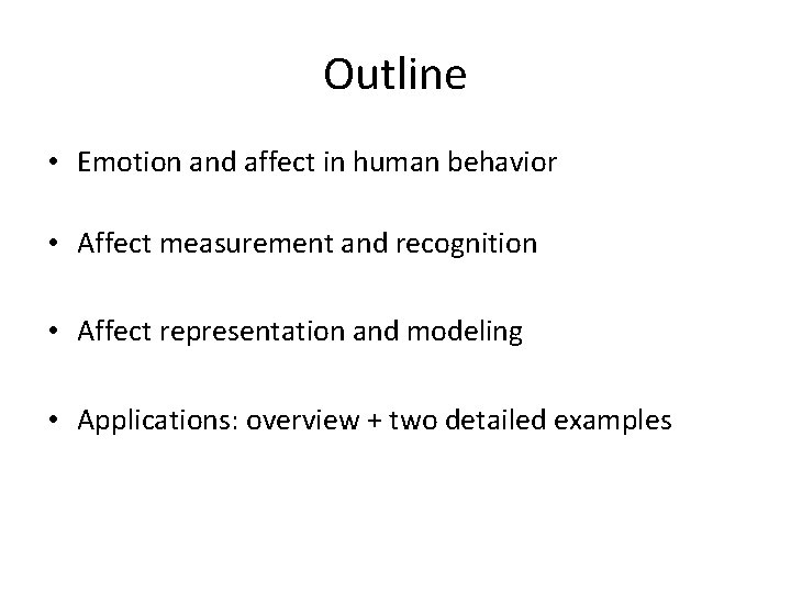 Outline • Emotion and affect in human behavior • Affect measurement and recognition •