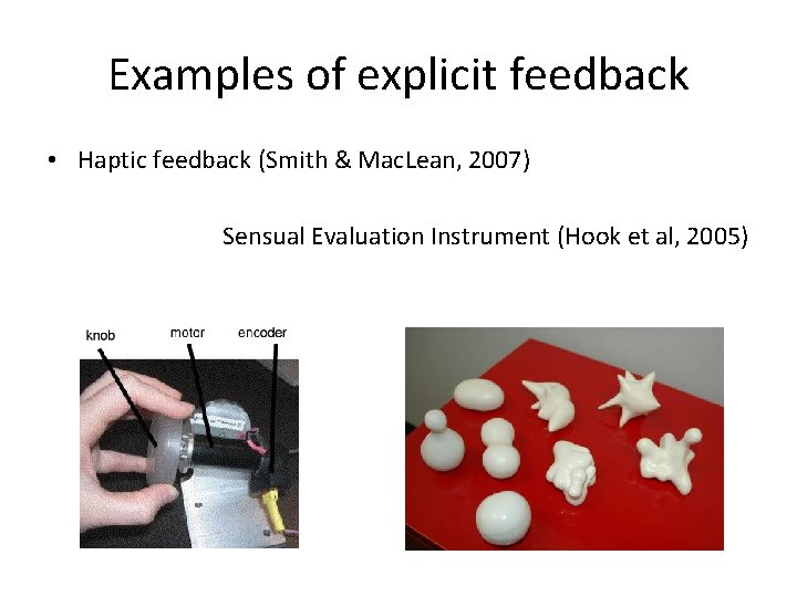 Examples of explicit feedback • Haptic feedback (Smith & Mac. Lean, 2007) Sensual Evaluation