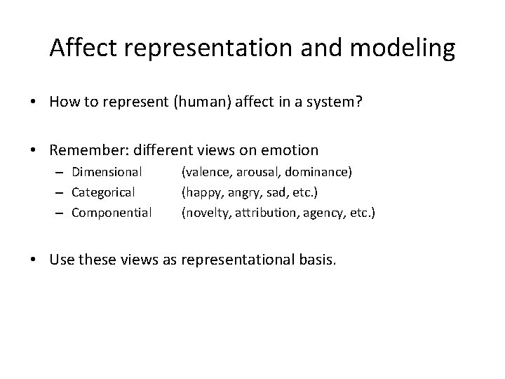 Affect representation and modeling • How to represent (human) affect in a system? •