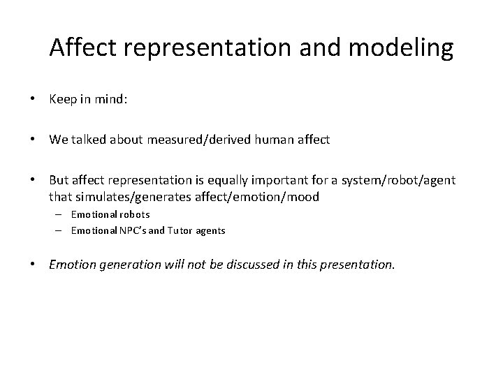 Affect representation and modeling • Keep in mind: • We talked about measured/derived human