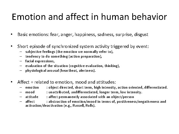 Emotion and affect in human behavior • Basic emotions: fear, anger, happiness, sadness, surprise,