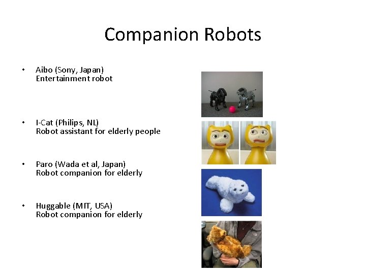 Companion Robots • Aibo (Sony, Japan) Entertainment robot • I-Cat (Philips, NL) Robot assistant
