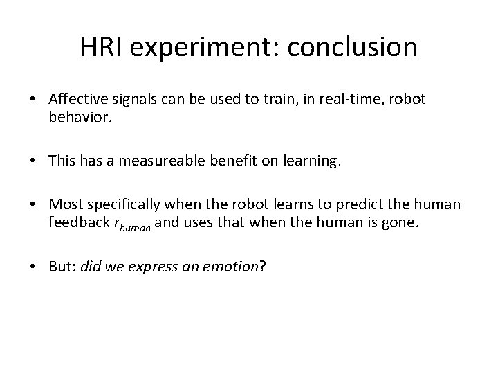 HRI experiment: conclusion • Affective signals can be used to train, in real-time, robot