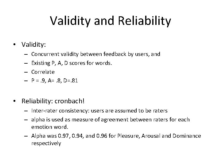 Validity and Reliability • Validity: – – Concurrent validity between feedback by users, and