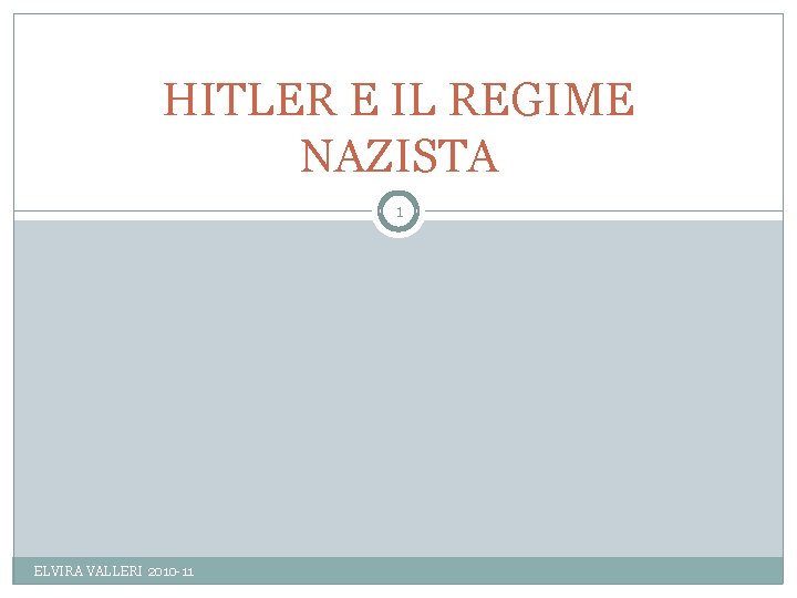 HITLER E IL REGIME NAZISTA 1 ELVIRA VALLERI 2010 -11 