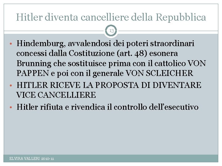 Hitler diventa cancelliere della Repubblica 13 • Hindemburg, avvalendosi dei poteri straordinari concessi dalla