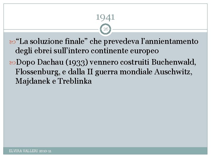 1941 26 “La soluzione finale” che prevedeva l’annientamento degli ebrei sull’intero continente europeo Dopo
