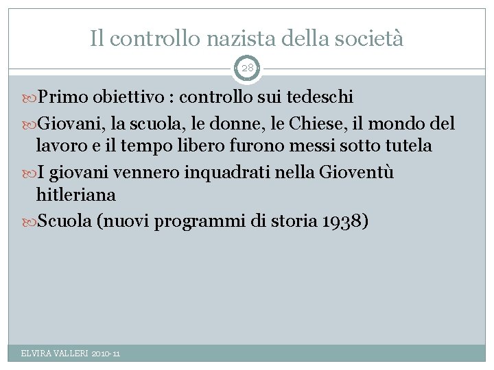 Il controllo nazista della società 28 Primo obiettivo : controllo sui tedeschi Giovani, la