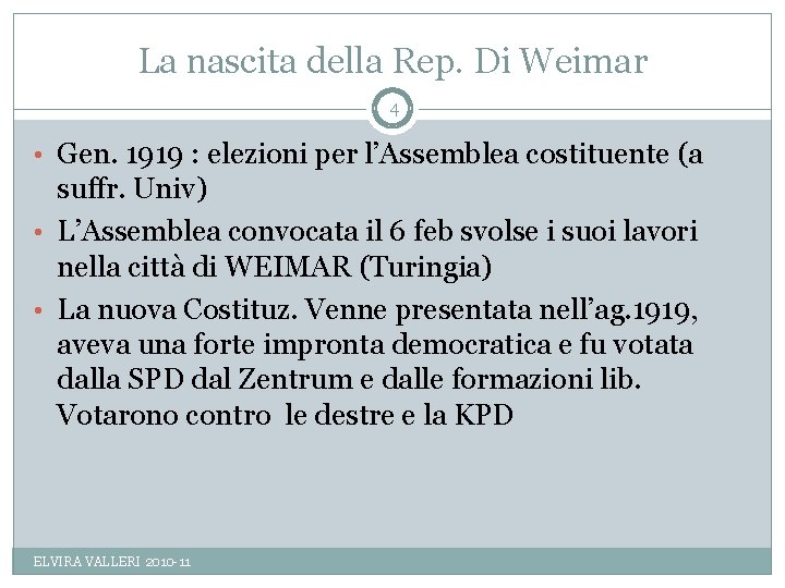La nascita della Rep. Di Weimar 4 • Gen. 1919 : elezioni per l’Assemblea