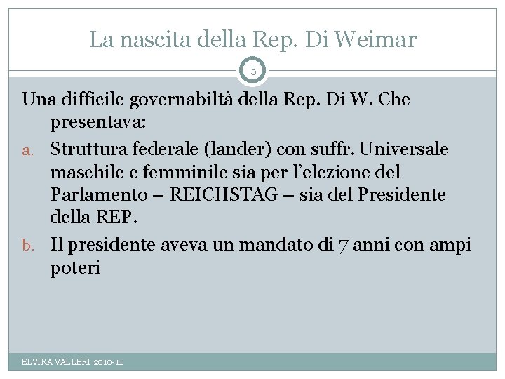 La nascita della Rep. Di Weimar 5 Una difficile governabiltà della Rep. Di W.