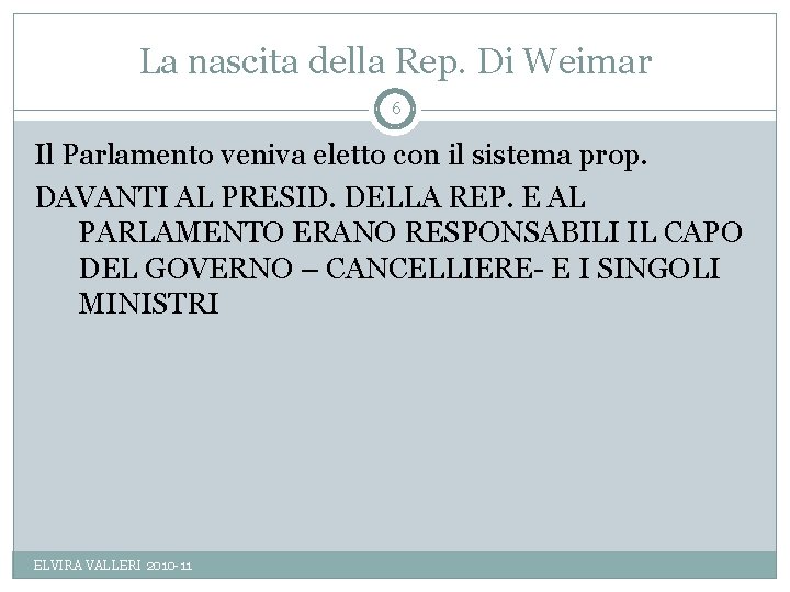 La nascita della Rep. Di Weimar 6 Il Parlamento veniva eletto con il sistema