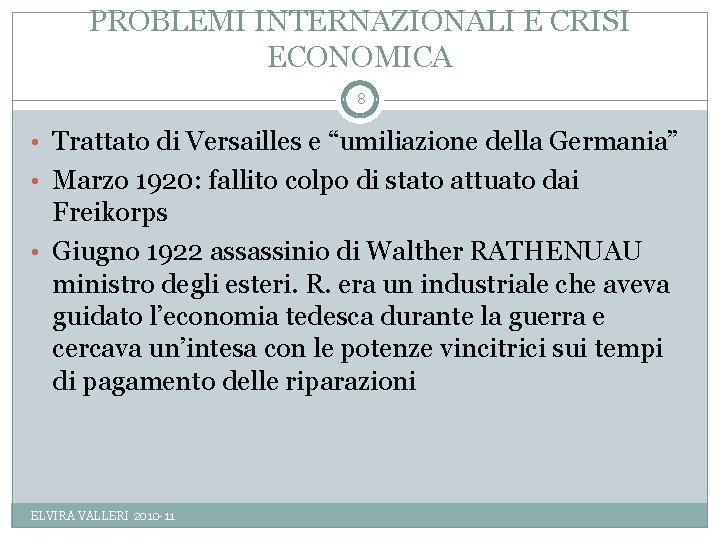 PROBLEMI INTERNAZIONALI E CRISI ECONOMICA 8 • Trattato di Versailles e “umiliazione della Germania”
