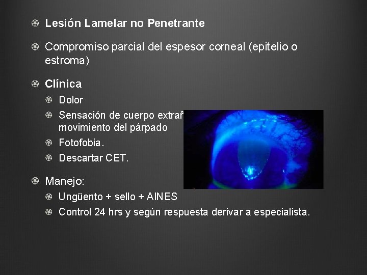 Lesión Lamelar no Penetrante Compromiso parcial del espesor corneal (epitelio o estroma) Clínica Dolor