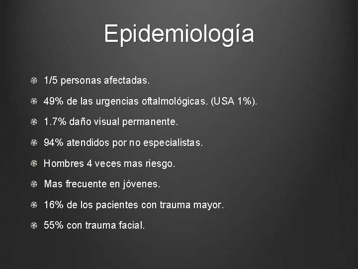 Epidemiología 1/5 personas afectadas. 49% de las urgencias oftalmológicas. (USA 1%). 1. 7% daño