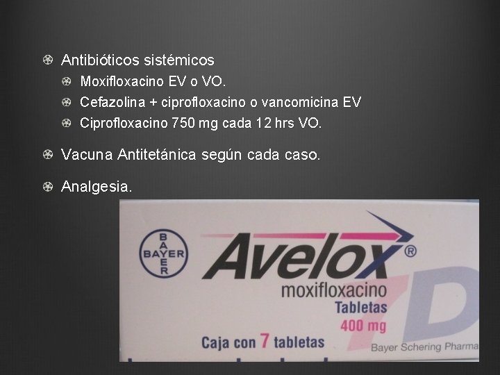 Antibióticos sistémicos Moxifloxacino EV o VO. Cefazolina + ciprofloxacino o vancomicina EV Ciprofloxacino 750