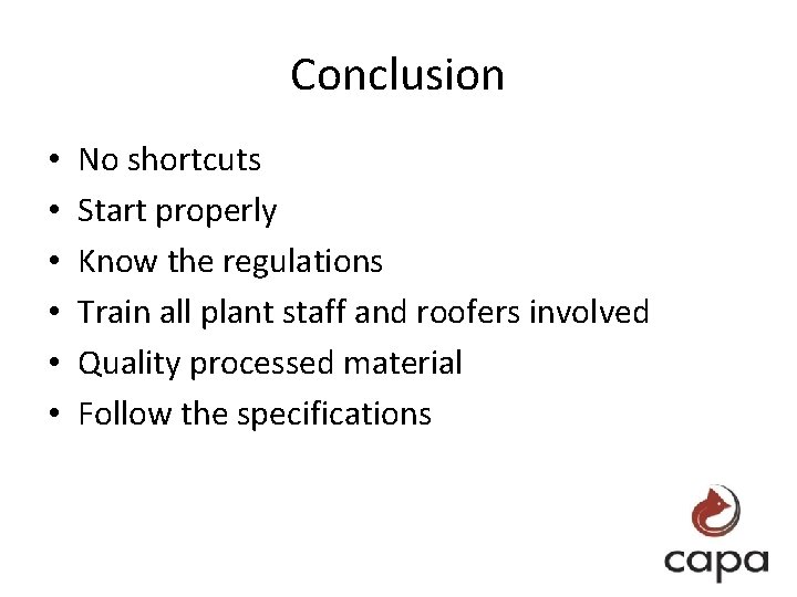 Conclusion • • • No shortcuts Start properly Know the regulations Train all plant