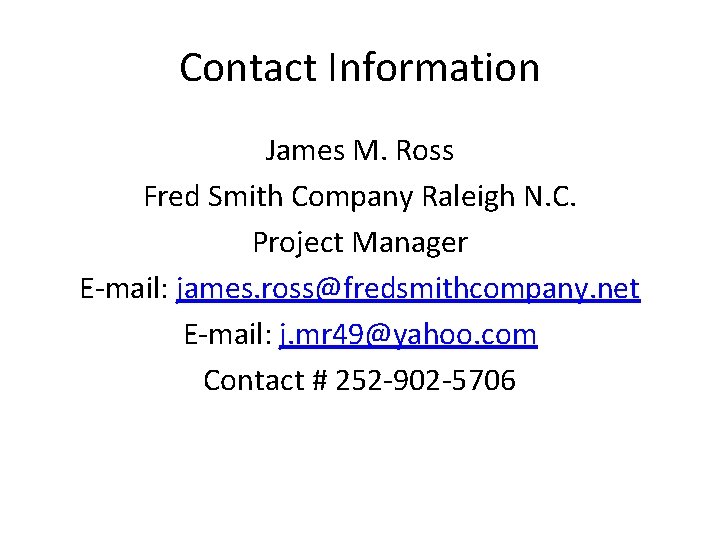 Contact Information James M. Ross Fred Smith Company Raleigh N. C. Project Manager E-mail: