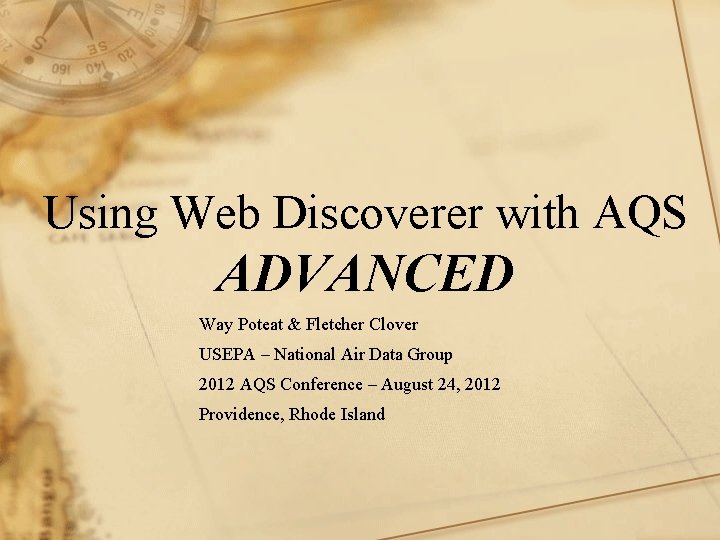 Using Web Discoverer with AQS ADVANCED Way Poteat & Fletcher Clover USEPA – National