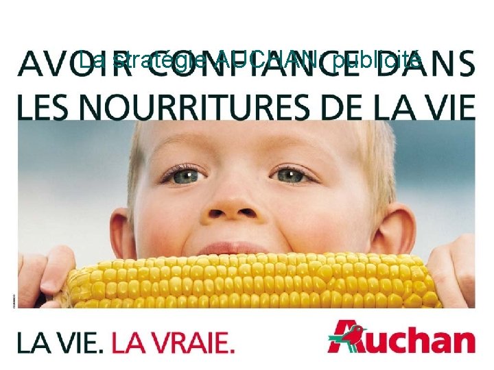 La stratégie AUCHAN: AUCHAN publicité PUBLICITES INSTITUTIONNELLES ¡ « LA VIE, LA VRAI »