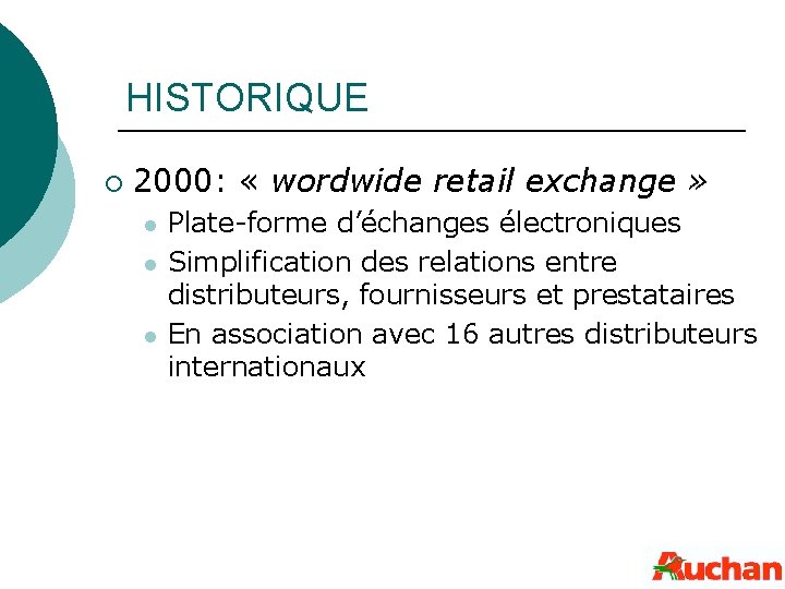 HISTORIQUE ¡ 2000: « wordwide retail exchange » l l l Plate-forme d’échanges électroniques