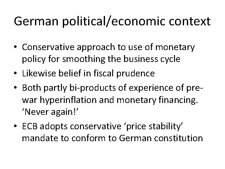 German political/economic context • Conservative approach to use of monetary policy for smoothing the