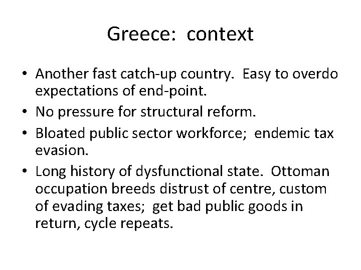 Greece: context • Another fast catch-up country. Easy to overdo expectations of end-point. •