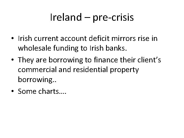 Ireland – pre-crisis • Irish current account deficit mirrors rise in wholesale funding to