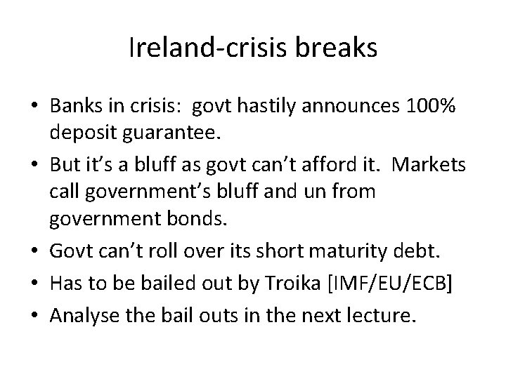 Ireland-crisis breaks • Banks in crisis: govt hastily announces 100% deposit guarantee. • But