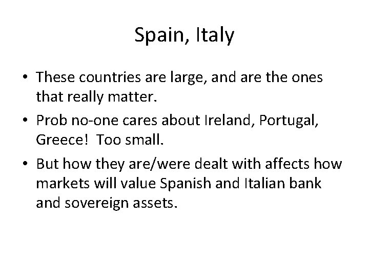 Spain, Italy • These countries are large, and are the ones that really matter.