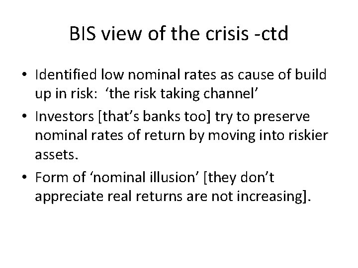 BIS view of the crisis -ctd • Identified low nominal rates as cause of