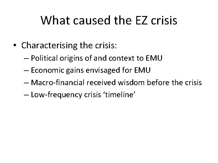 What caused the EZ crisis • Characterising the crisis: – Political origins of and