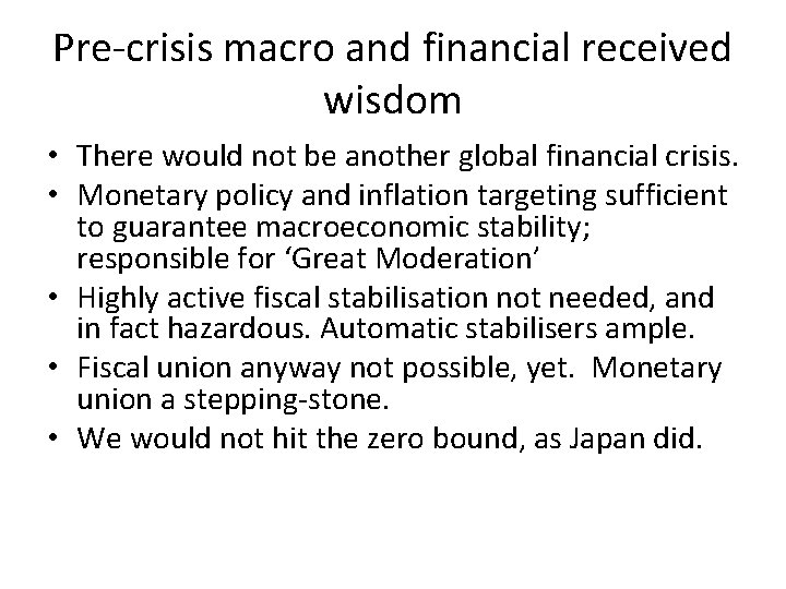 Pre-crisis macro and financial received wisdom • There would not be another global financial