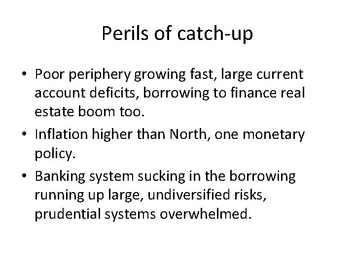 Perils of catch-up • Poor periphery growing fast, large current account deficits, borrowing to