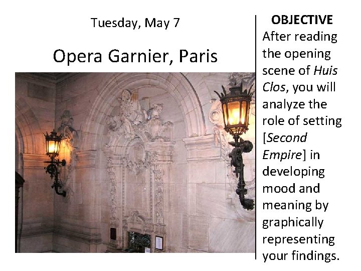 Tuesday, May 7 Opera Garnier, Paris OBJECTIVE After reading the opening scene of Huis