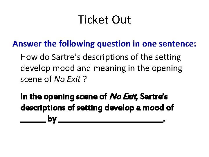 Ticket Out Answer the following question in one sentence: How do Sartre’s descriptions of