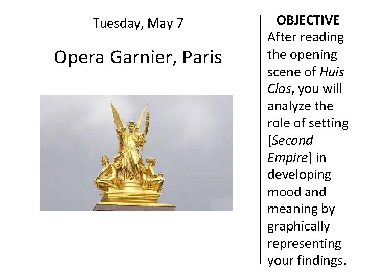 Tuesday, May 7 Opera Garnier, Paris OBJECTIVE After reading the opening scene of Huis