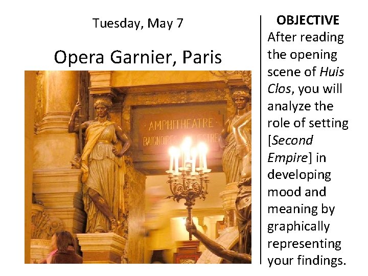 Tuesday, May 7 Opera Garnier, Paris OBJECTIVE After reading the opening scene of Huis