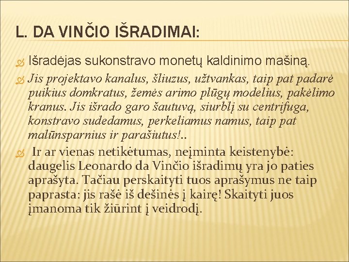L. DA VINČIO IŠRADIMAI: Išradėjas sukonstravo monetų kaldinimo mašiną. Jis projektavo kanalus, šliuzus, užtvankas,