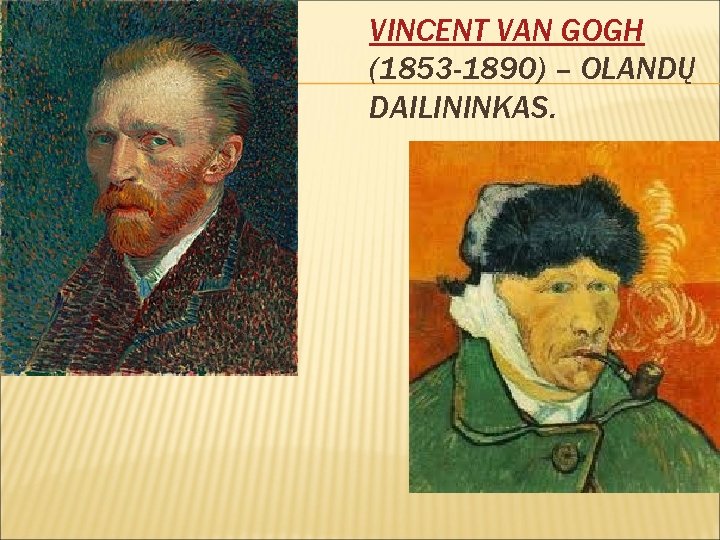 VINCENT VAN GOGH (1853 -1890) – OLANDŲ DAILININKAS. 