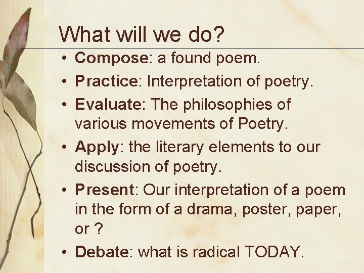 What will we do? • Compose: a found poem. • Practice: Interpretation of poetry.
