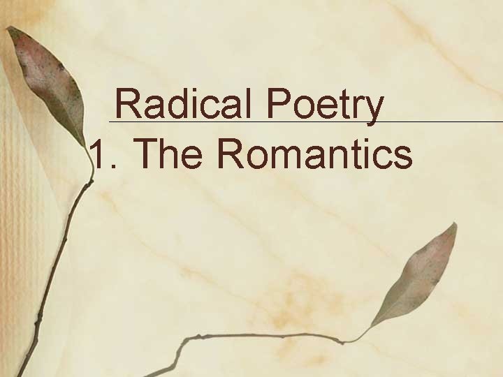 Radical Poetry 1. The Romantics 