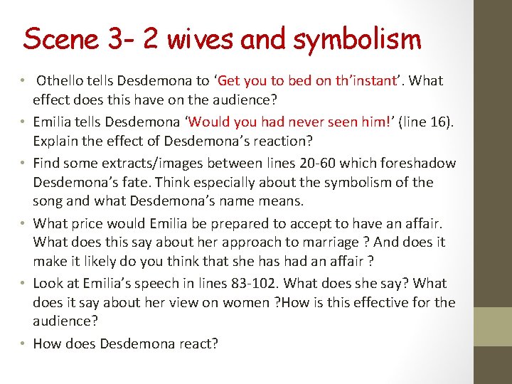 Scene 3 - 2 wives and symbolism • Othello tells Desdemona to ‘Get you