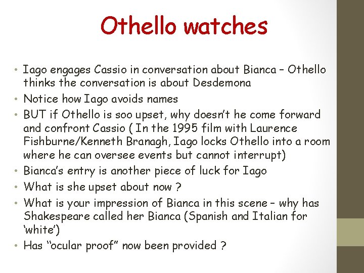 Othello watches • Iago engages Cassio in conversation about Bianca – Othello thinks the